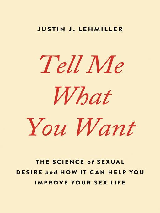 Title details for Tell Me What You Want by Justin J. Lehmiller - Available